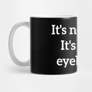 It's not you. It's your eyebrows rude quote Mug